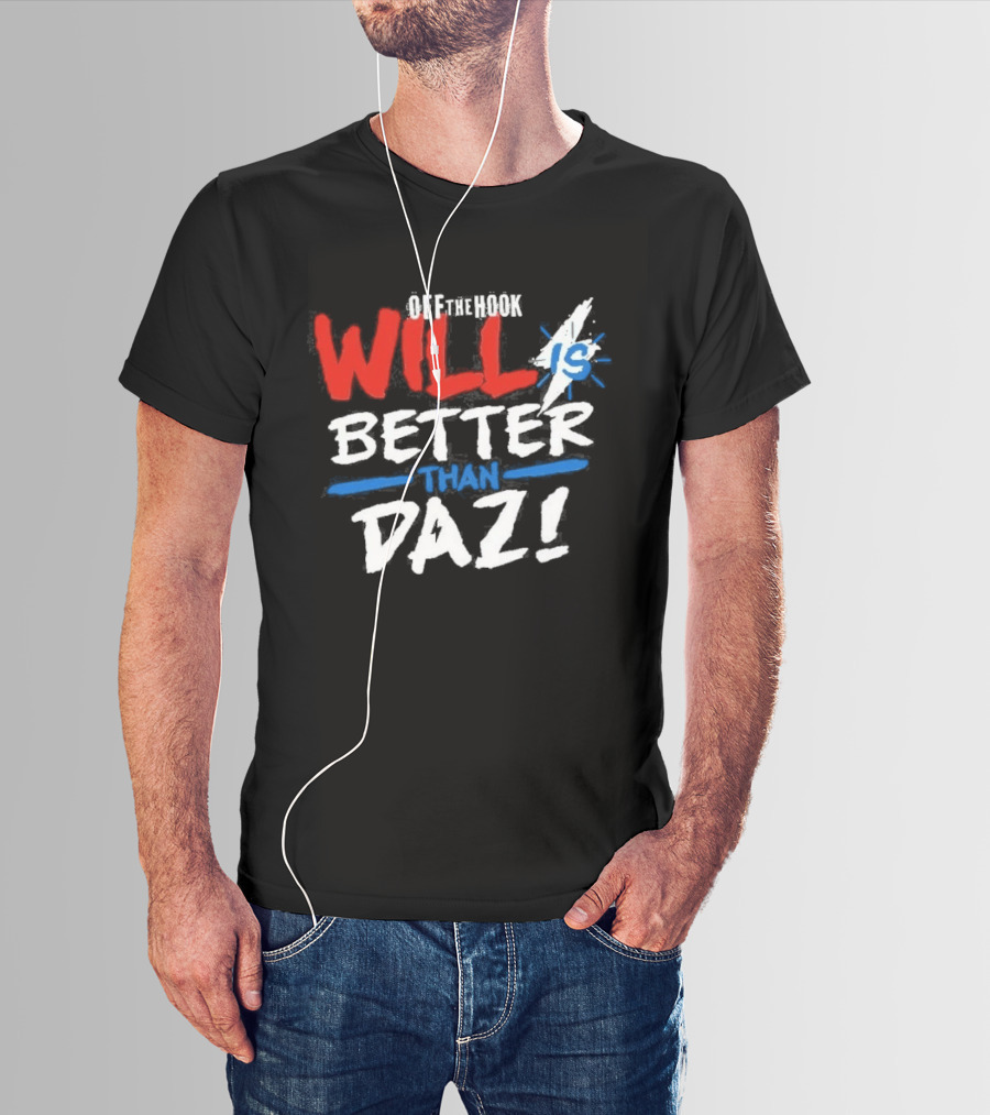 Daz Black Will Is Better Than Daz T-Shirt