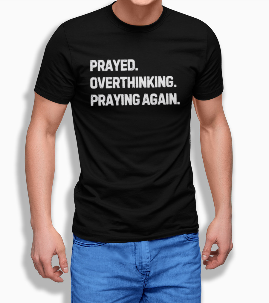 Prayed Overthinking Praying Again Spiritual Mindfulness Journey T-Shirt