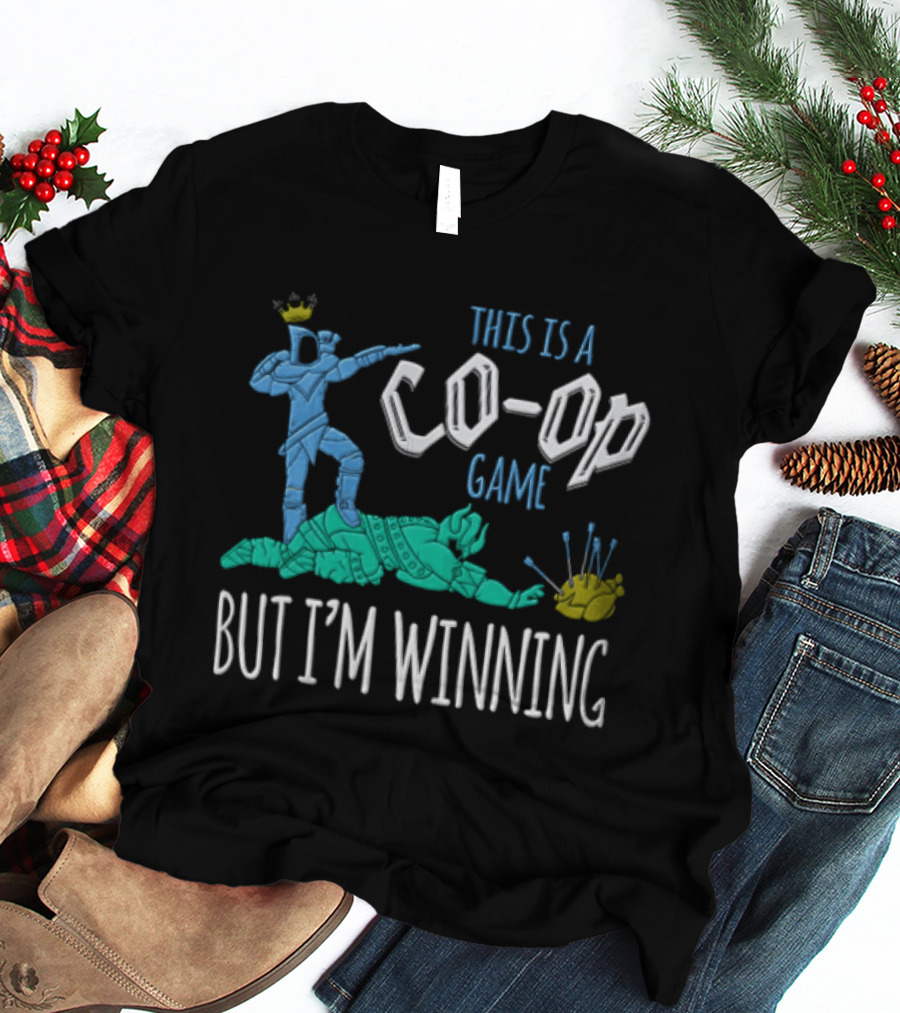 This Is A Co Op Game But I'm Winning T-Shirt