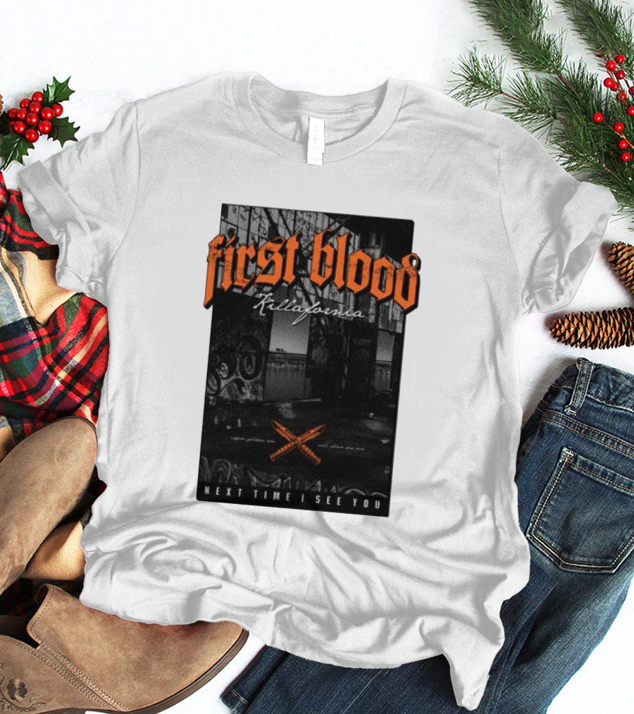 First Blood Killafornia Next Time I See You Graffiti T-Shirt