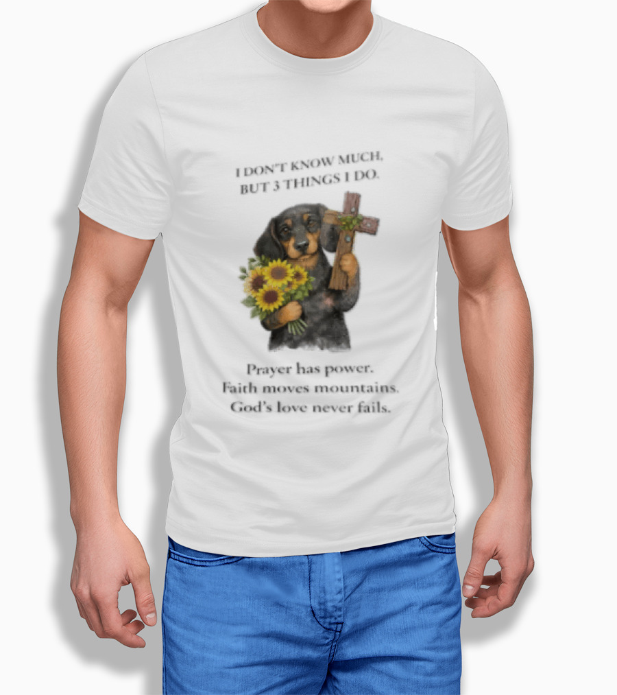 I Don't Know Much But 3 Things I Do Prayer Has Power Faith Moves Mountains God's Love Dog Holding Cross And Sunflowers T-Shirt