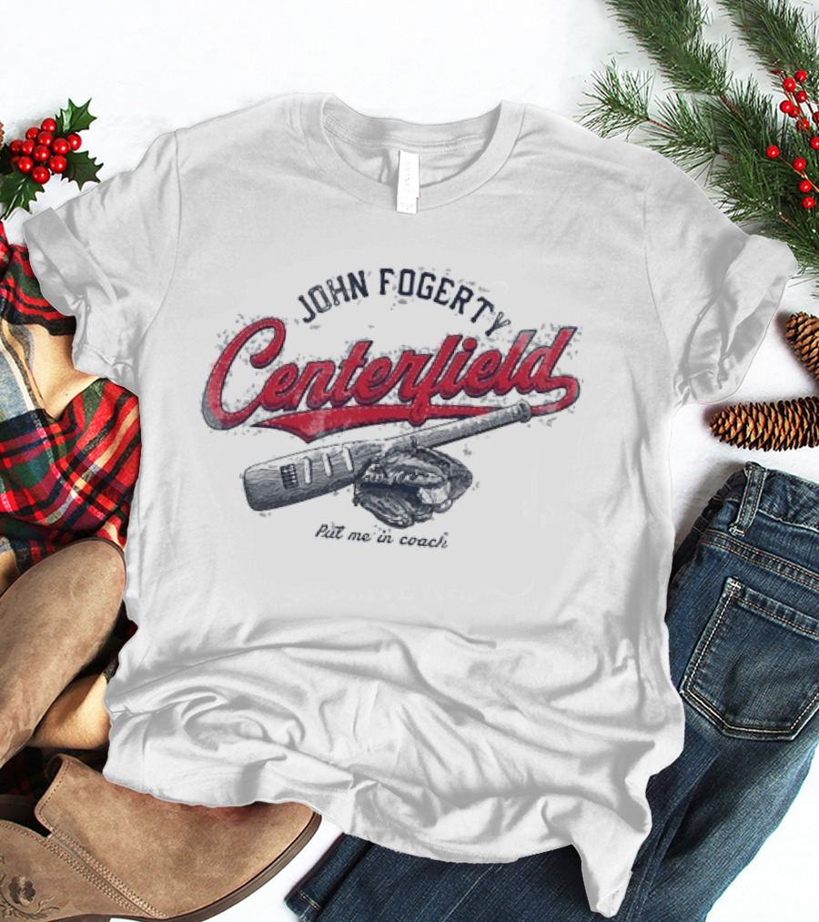 John Fogerty Centerfield Put Me In Coach Baseball T-Shirt