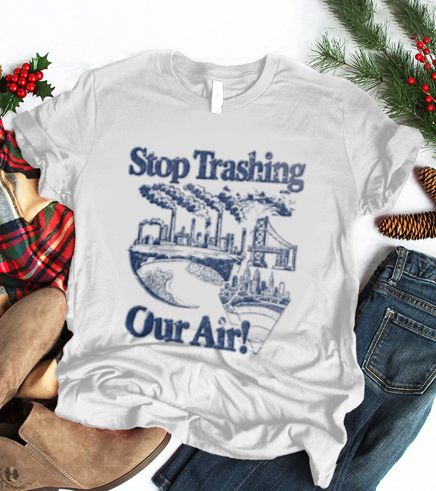 Stop Trashing Our Air Industrial Factory Smoke Stacks Bridge City Skyline Earth T-Shirt