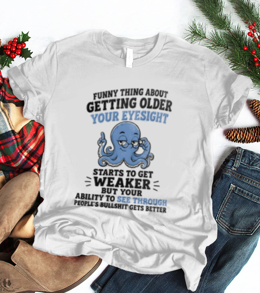 Funny Octopus Thing About Getting Older Your Eyesight Starts To Get Weaker Harder To See Through T-Shirt