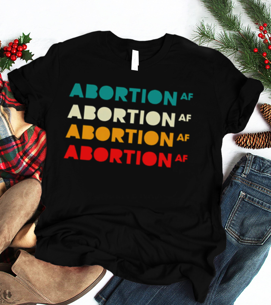 2026 Abortion AF Statement In Four T-Shirt
