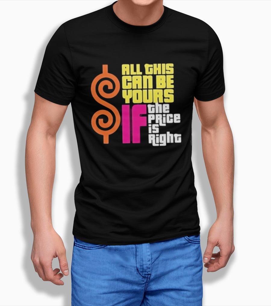 All This Can Be Yours If The Price Is Right Dollar T-Shirt