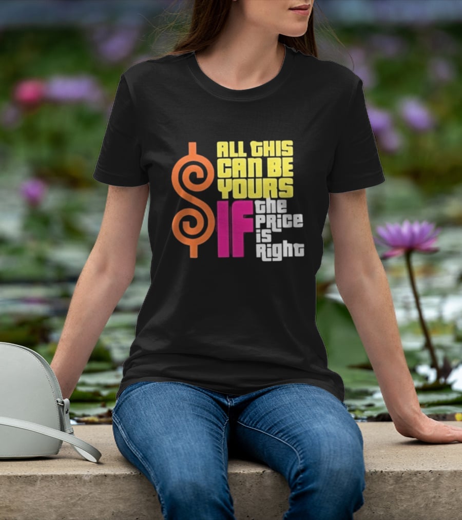 All This Can Be Yours If The Price Is Right Dollar T-Shirt