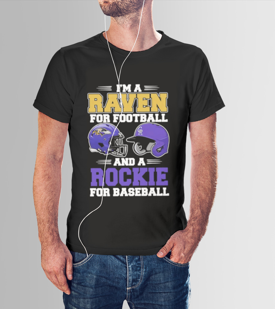 I'm A Raven For Football And A Rockie For Baseball T-Shirt