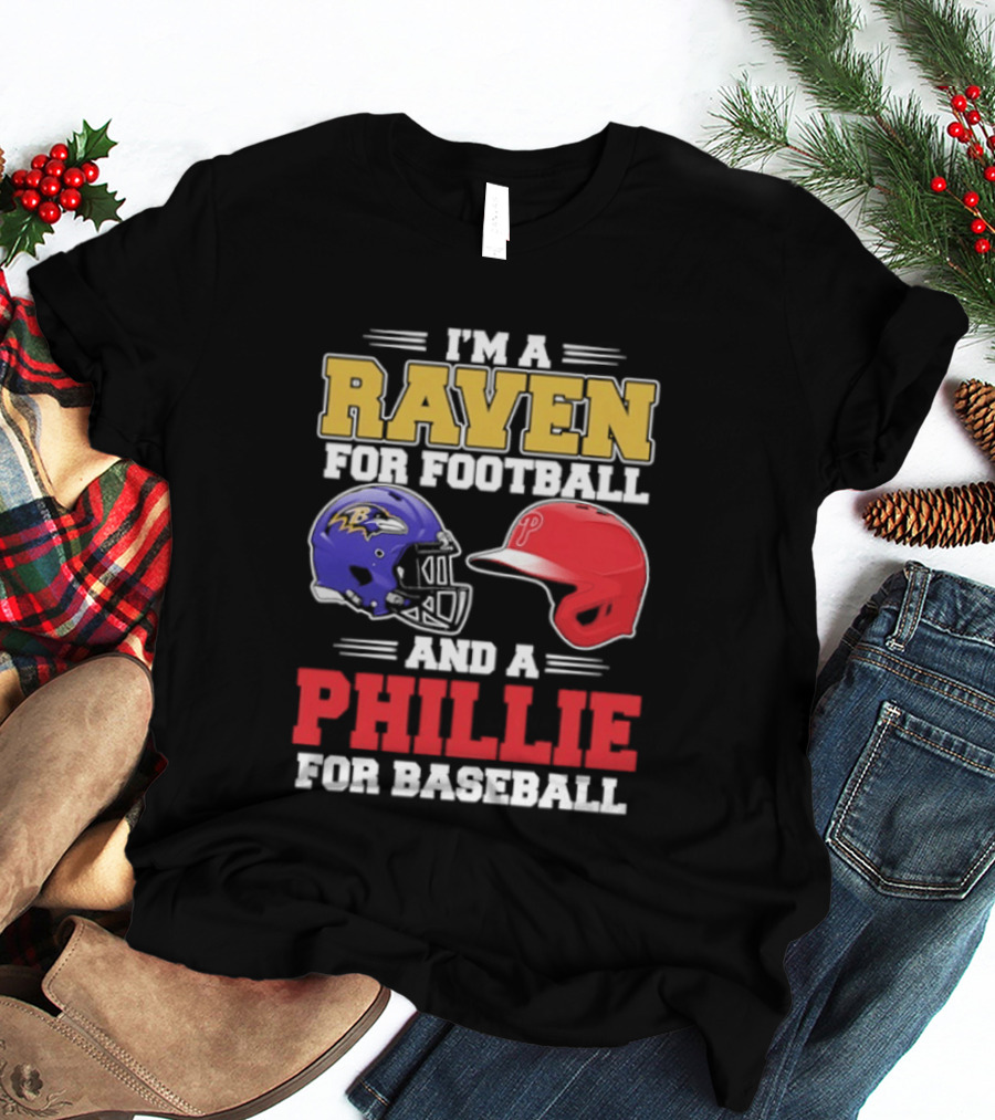 I'm A Raven For Football And A Phillie For Baseball Helmet T-Shirt