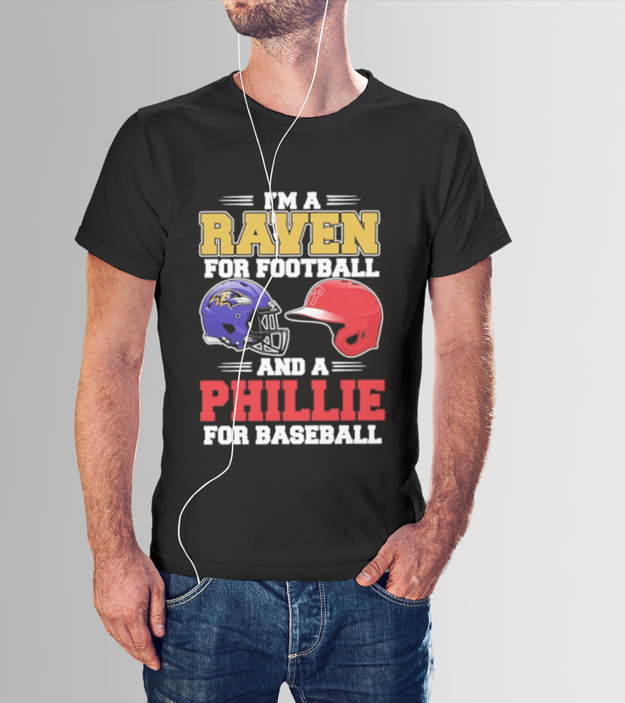 I'm A Raven For Football And A Phillie For Baseball Helmet T-Shirt