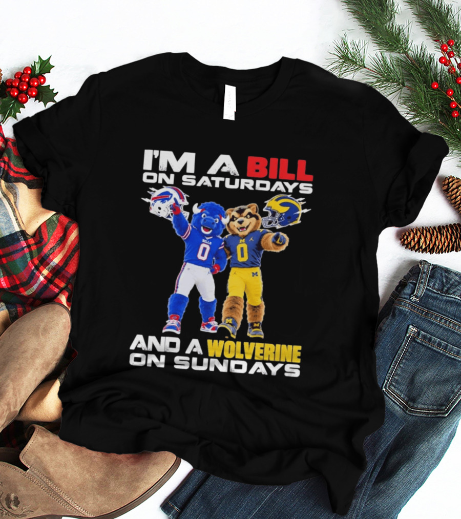I'm A Bill On Saturdays And A Wolverine On Sundays Buffalo Bills Michigan Wolverines Football Mascots T-Shirt