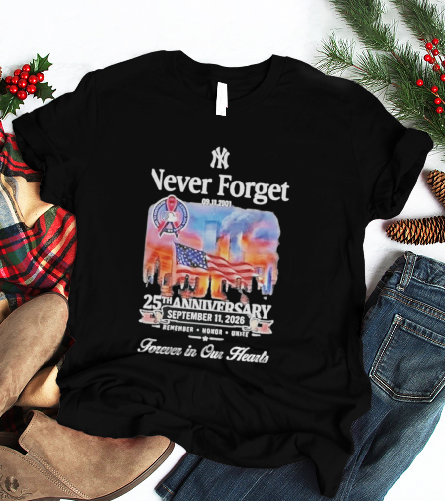 New York Yankees Never Forget 9 11 25th Anniversary September 11 2026 FDNY NYPD Forever In Our Hearts T-Shirt