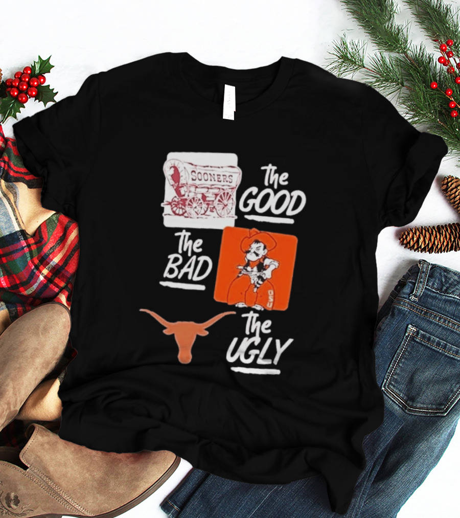 Oklahoma Sooners The Good Oklahoma State Cowboys The Bad Texas Longhorns The Ugly T-Shirt