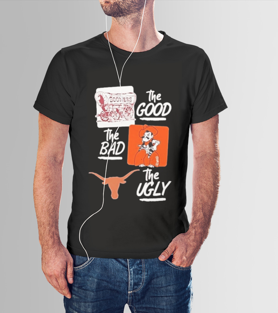 Oklahoma Sooners The Good Oklahoma State Cowboys The Bad Texas Longhorns The Ugly T-Shirt