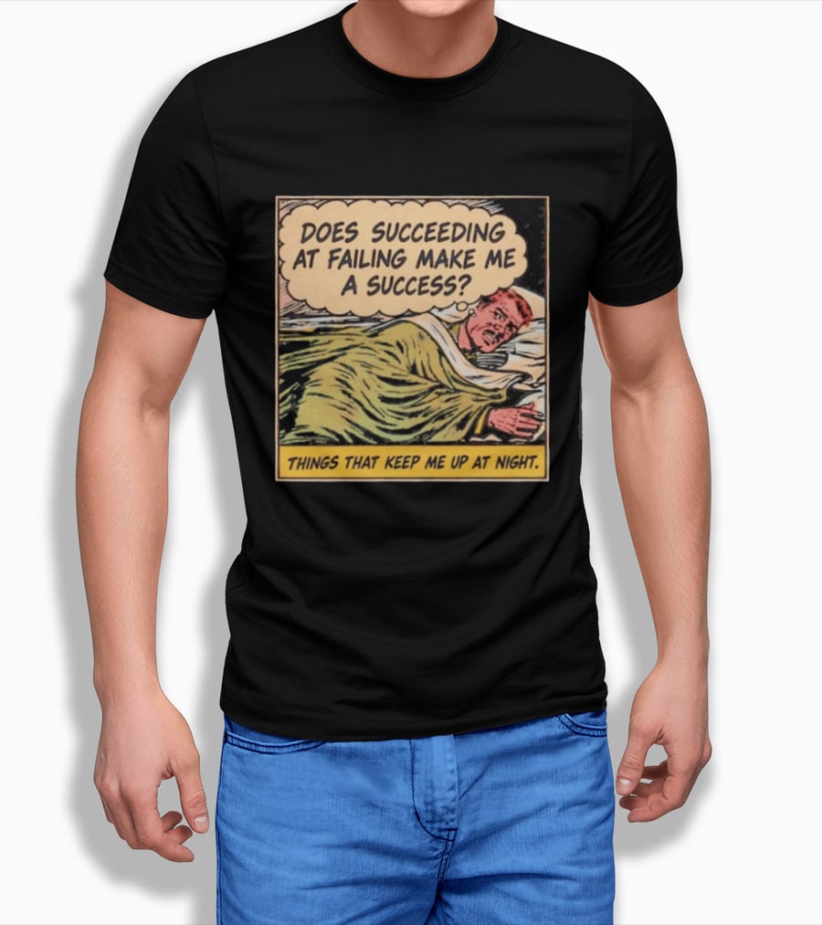Does Succeeding At Failing Make Me A Success Things That Keep Me Up At Night Comic T-Shirt