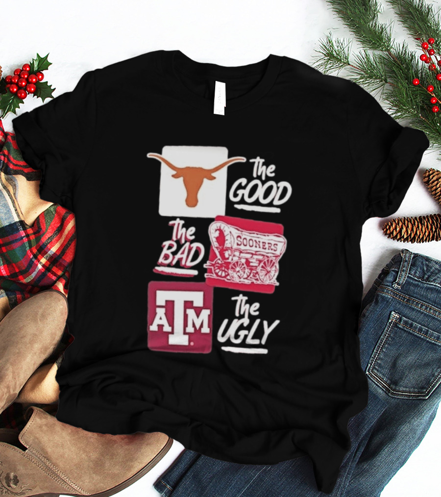 Texas Longhorns The Good Oklahoma Sooners The Bad Texas A&M Aggies The Ugly T-Shirt