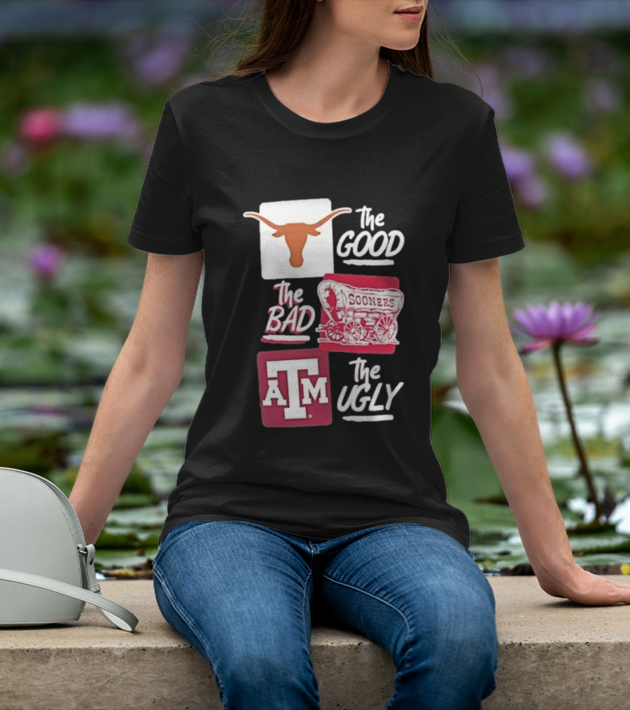 Texas Longhorns The Good Oklahoma Sooners The Bad Texas A&M Aggies The Ugly T-Shirt