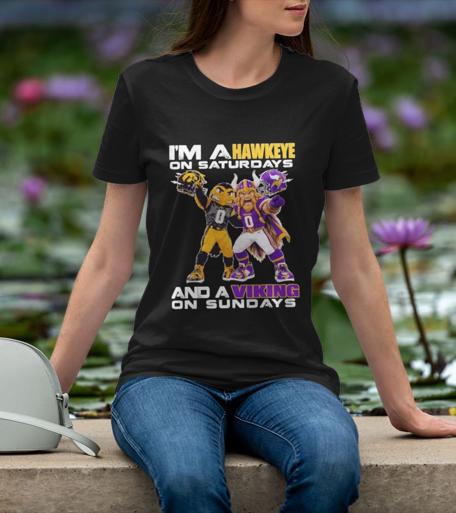 I'm A Hawkeye On Saturdays And A Viking On Sundays Iowa Hawkeyes X Minnesota Vikings Football Mascots T-Shirt