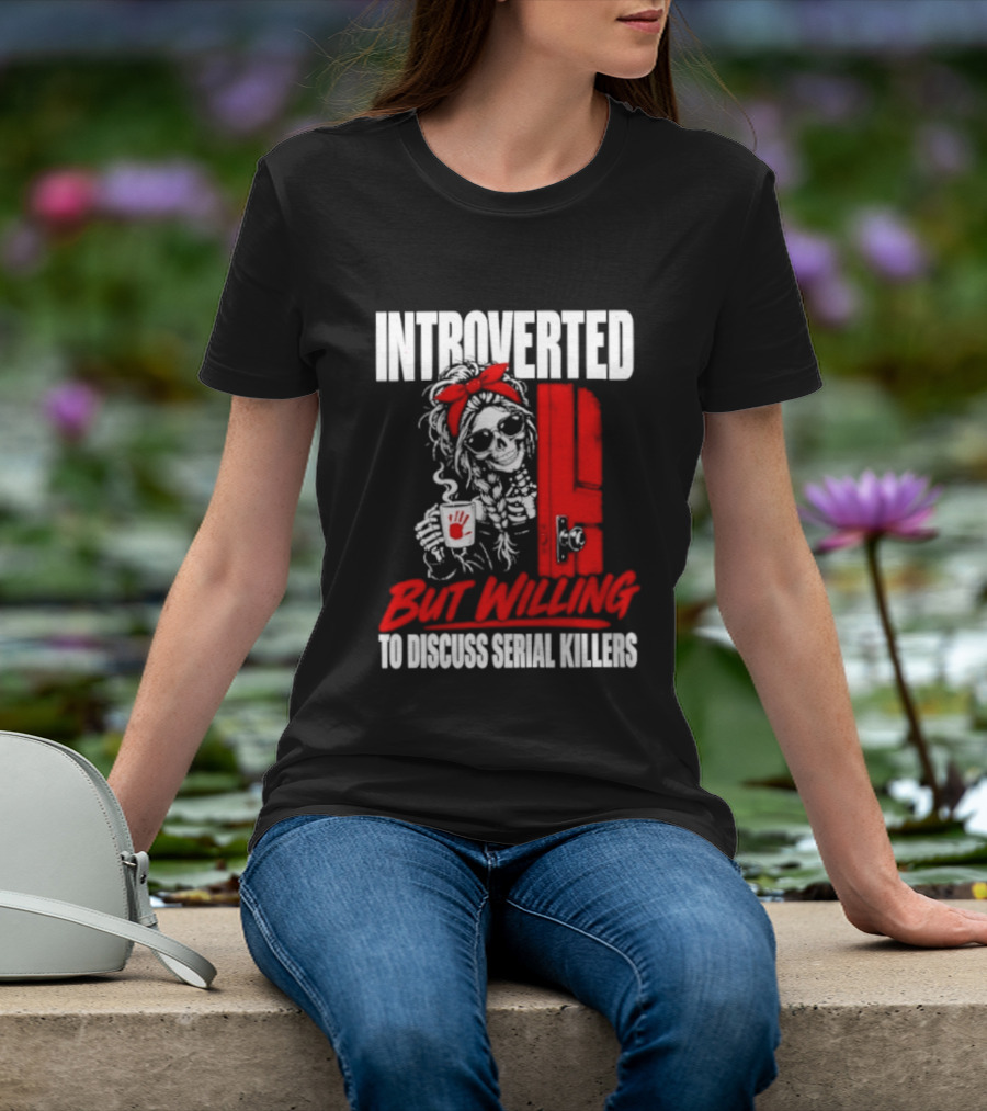 Introverted But Willing To Discuss Serial Killers Skeleton With Red Bow And Handprint T-Shirt