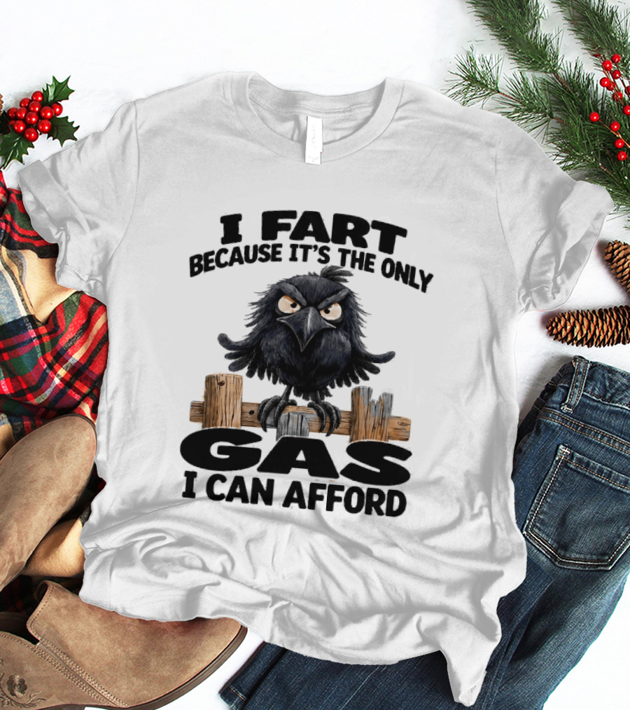 I Fart Because It's The Only Gas I Can Afford Angry Crow On Wooden Fence T-Shirt