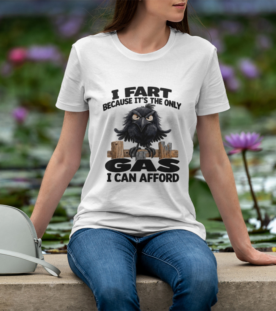I Fart Because It's The Only Gas I Can Afford Angry Crow On Wooden Fence T-Shirt