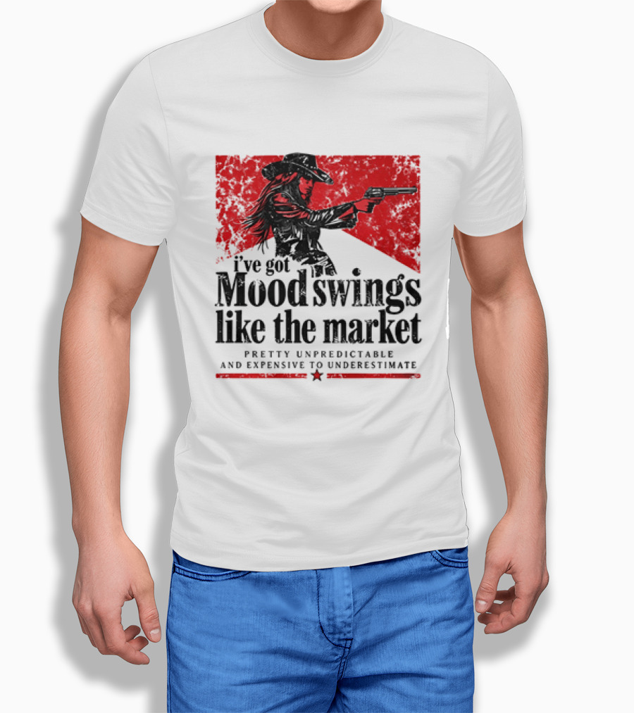 I've Got Mood Swings Like The Market Pretty Unpredictable And Expensive To Underestimate T-Shirt