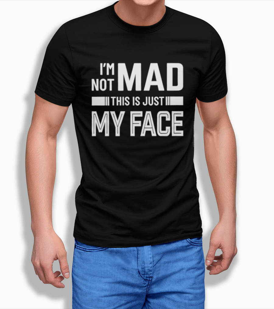 I'm Not Mad This Is Just My Face T-Shirt