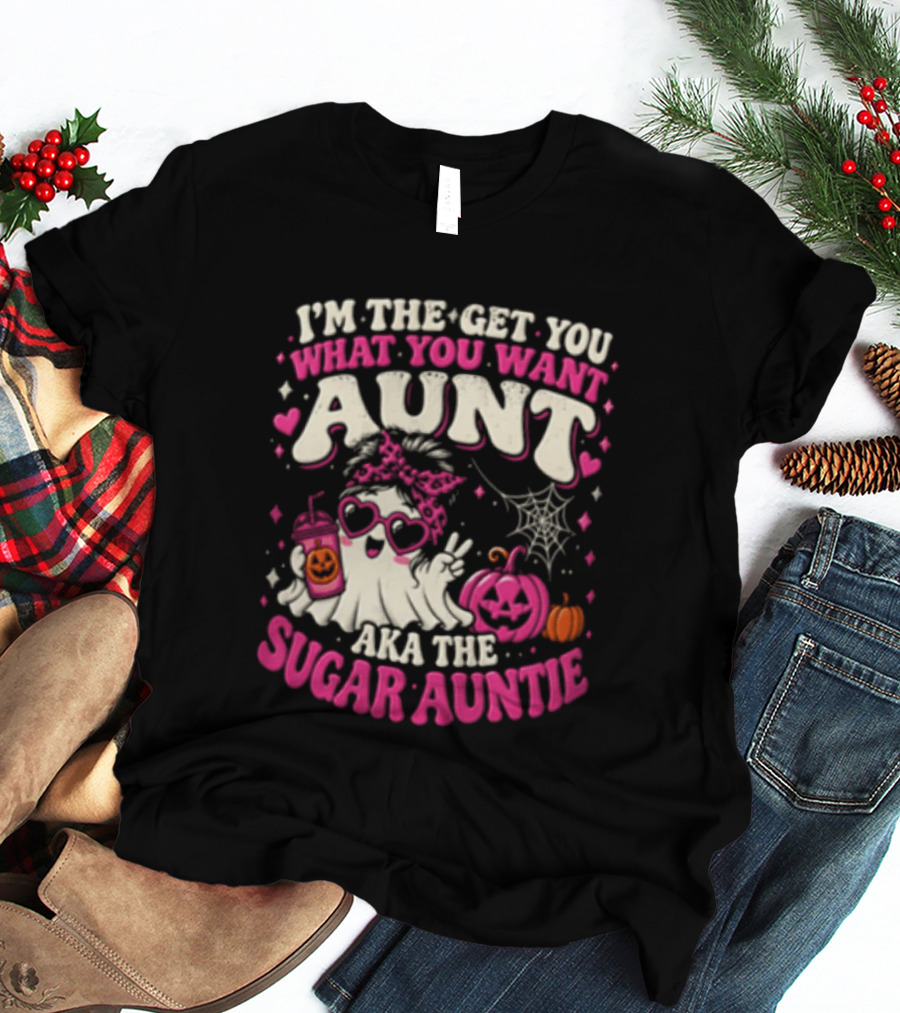I'm The Get You What You Want Aunt Aka The Sugar Auntie Halloween Ghost Pumpkin T-Shirt