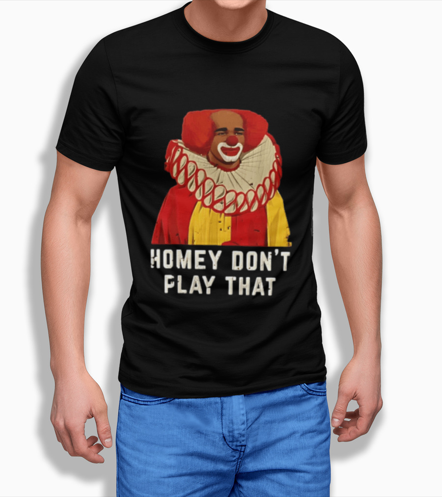 In Living Color Homey D Clown Don't Play That Man Dressed As Clown With Red Hair T-Shirt
