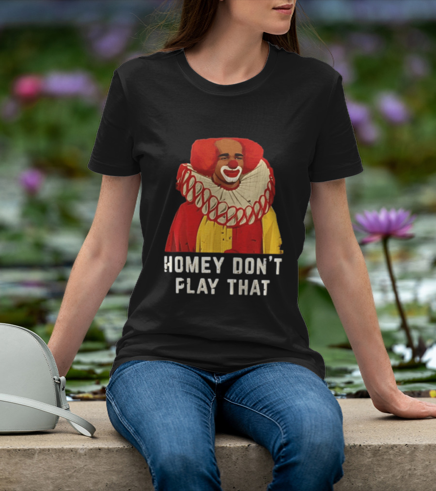 In Living Color Homey D Clown Don't Play That Man Dressed As Clown With Red Hair T-Shirt