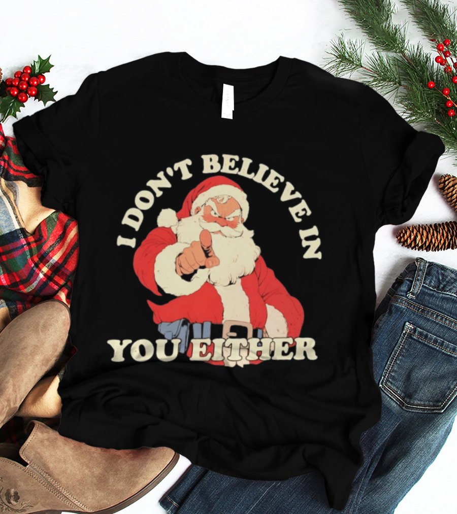 Santa Claus I Don't Believe In You Either Christmas Santa Pointing T-Shirt