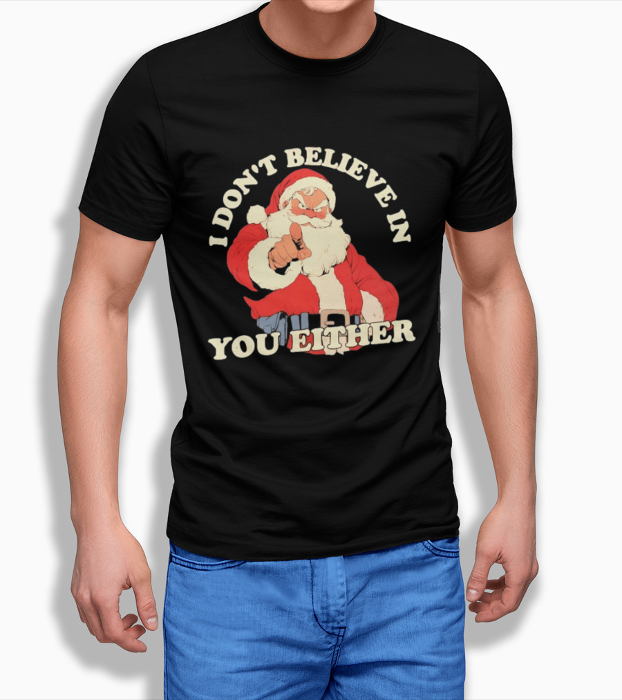 Santa Claus I Don't Believe In You Either Christmas Santa Pointing T-Shirt