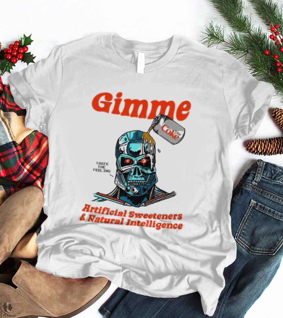 Gimme Artificial Sweeteners Natural Intelligence Taste The Feeling Diet Coke T-Shirt