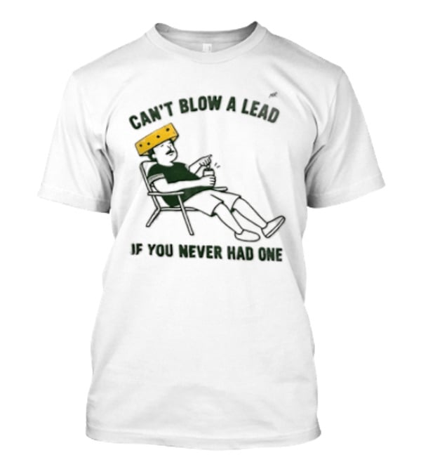Green Bay Packers Can't Blow A Lead Cheesehead Football Humor T-Shirt