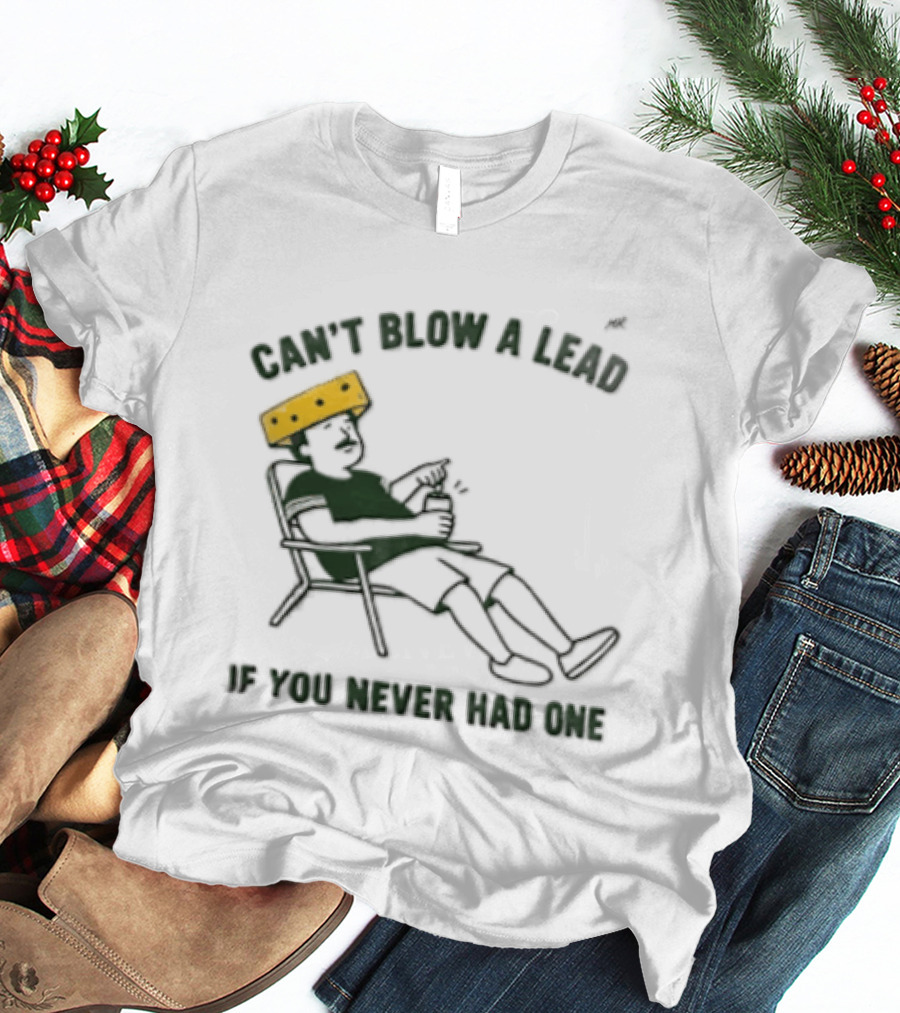Green Bay Packers Can't Blow A Lead Cheesehead Football Humor T-Shirt