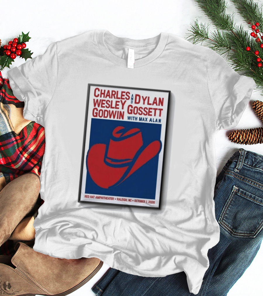 Charles Wesley Godwin And Dylan Gossett With Max Alan Red Hat Amphitheater Raleigh NC October 1 2026 T-Shirt