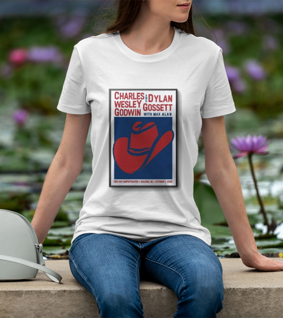 Charles Wesley Godwin And Dylan Gossett With Max Alan Red Hat Amphitheater Raleigh NC October 1 2026 T-Shirt