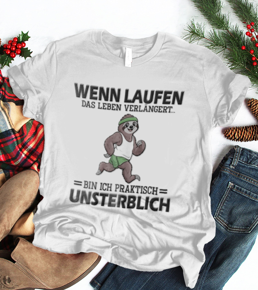 Wenn Laufen Das Leben Verlängert Bin Ich Praktisch Unsterblich Lustiger Laufsport Spruch T-Shirt