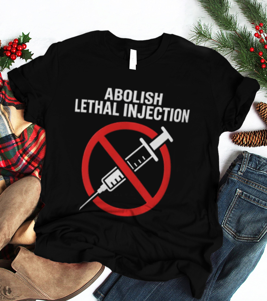 Abolish Lethal Injection Anti Death Penalty Movement T-Shirt