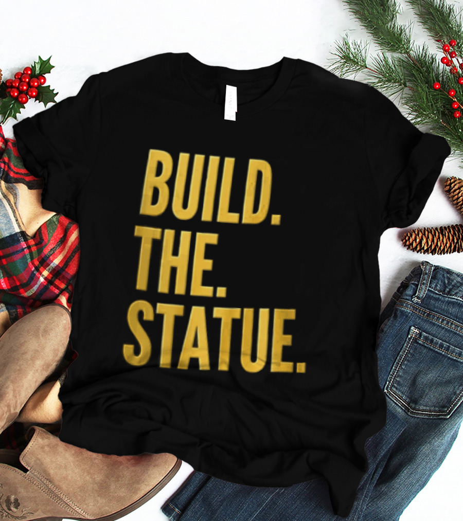 Build The Statue T-Shirt