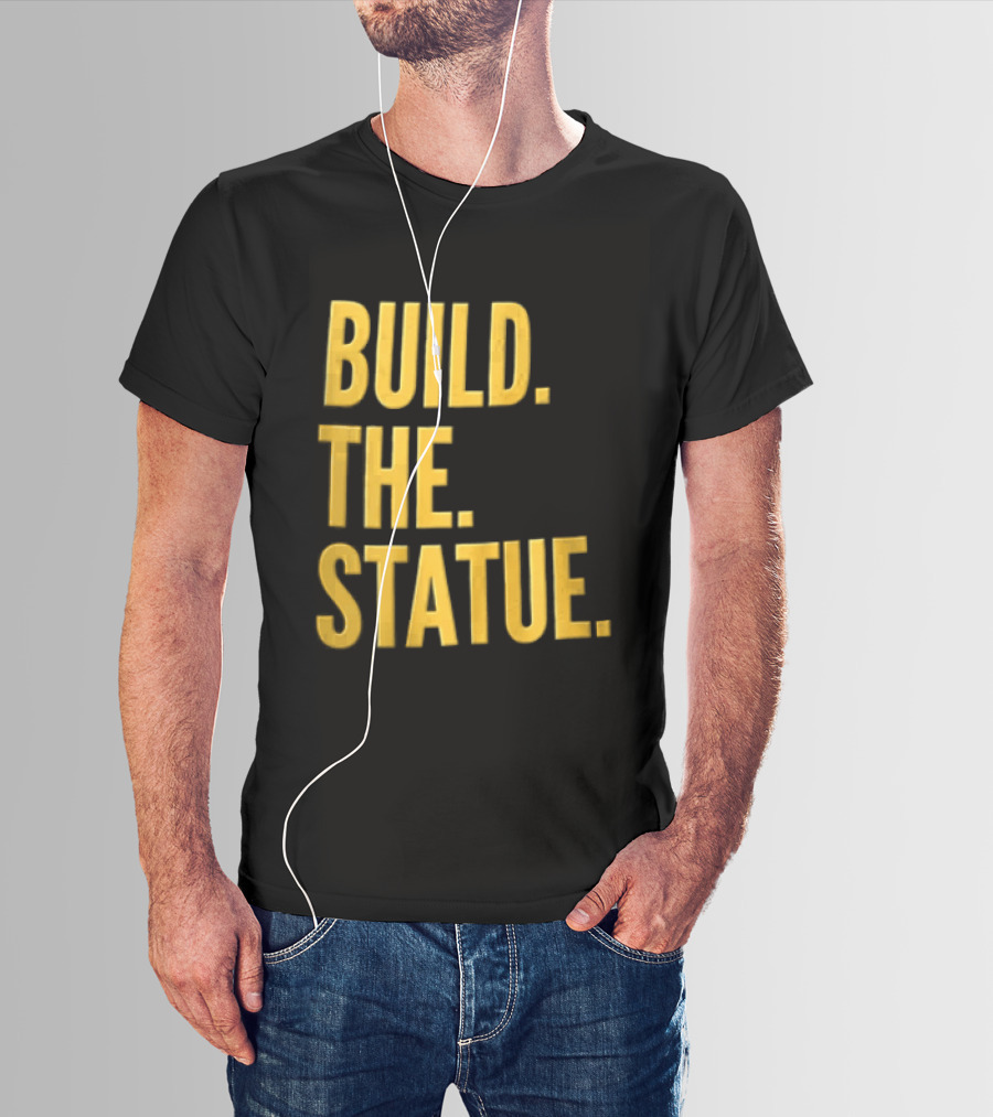 Build The Statue T-Shirt