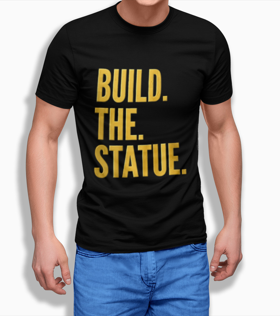 Build The Statue T-Shirt