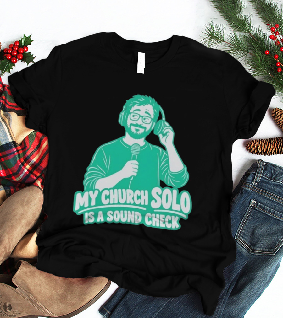 My Church Solo Is A Sound Check Microphone Headphones T-Shirt
