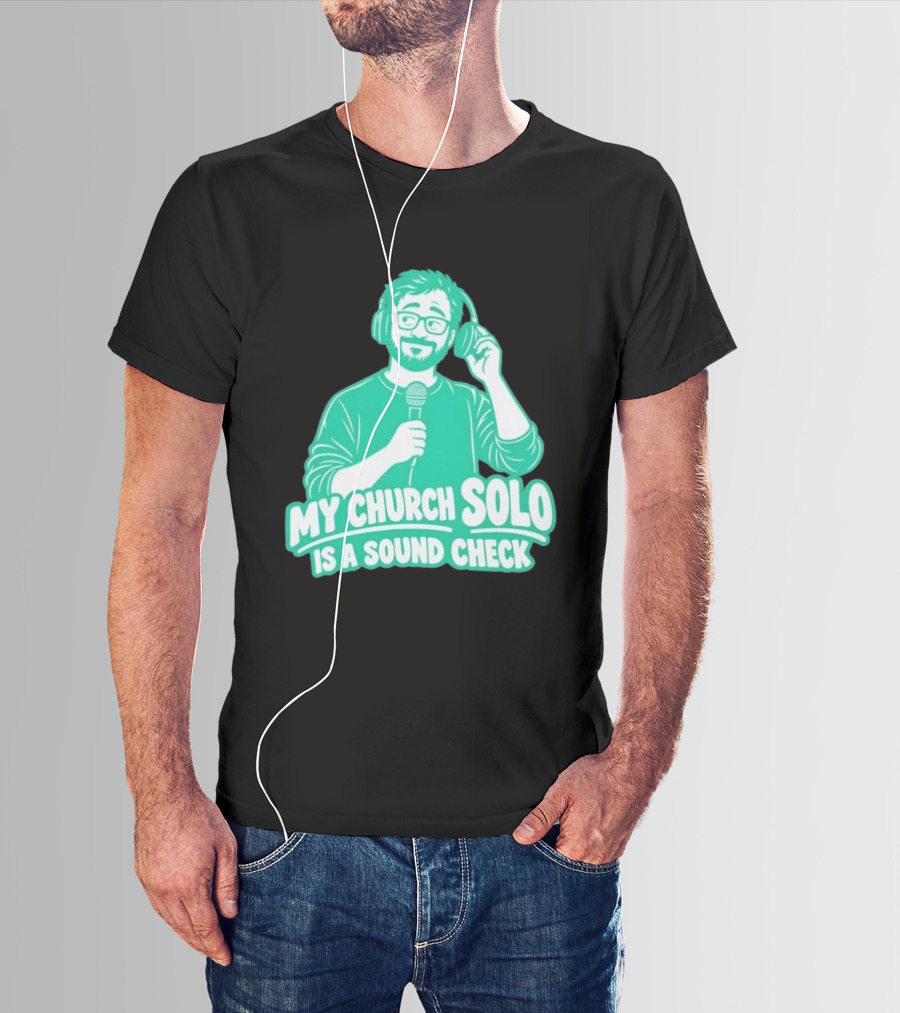 My Church Solo Is A Sound Check Microphone Headphones T-Shirt