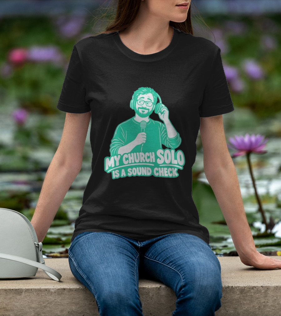 My Church Solo Is A Sound Check Microphone Headphones T-Shirt