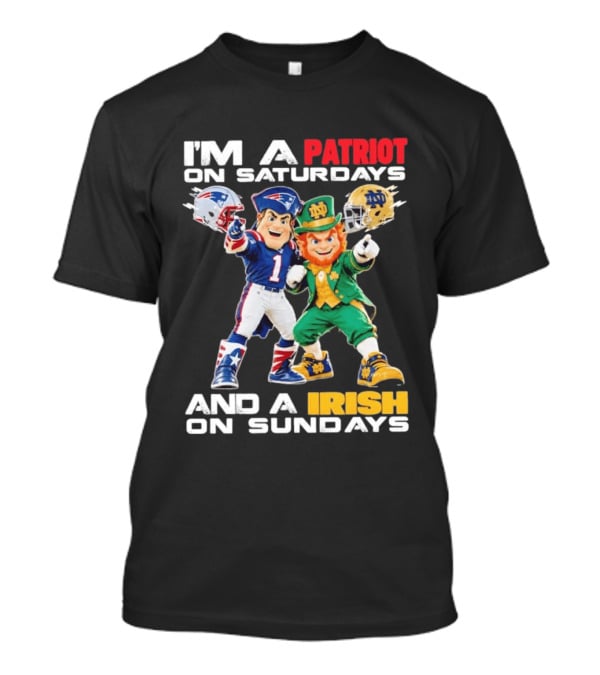 I'm A Patriot On Saturdays And A Irish On Sundays New England Patriots Notre Dame Fighting Irish Football Mascots T-Shirt