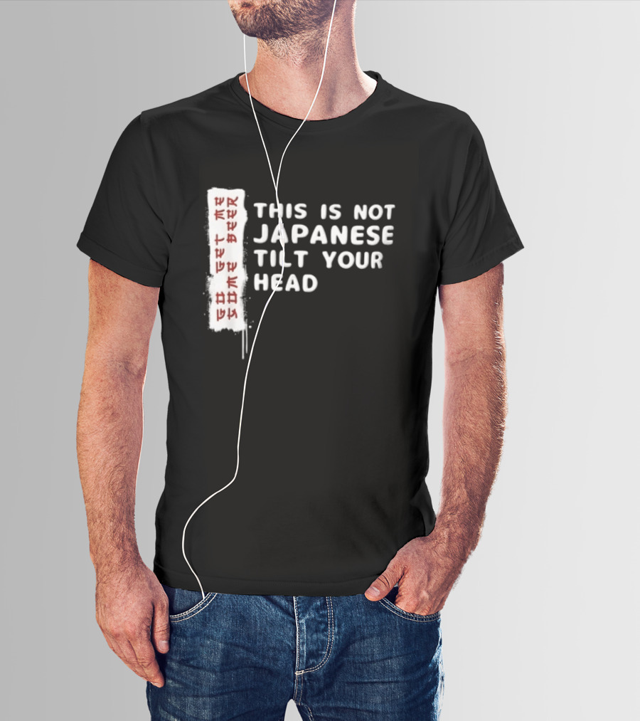 This Is Not Japanese Tilt Your Head Go Get Some Beer T-Shirt