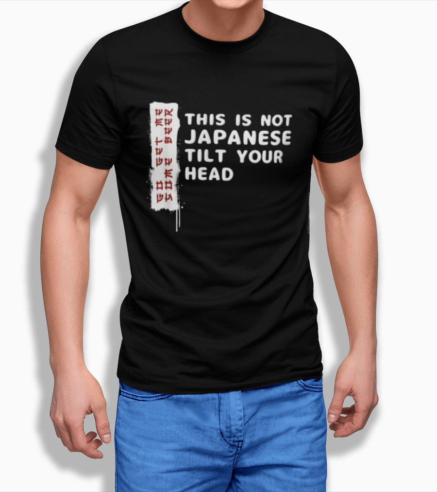 This Is Not Japanese Tilt Your Head Go Get Some Beer T-Shirt