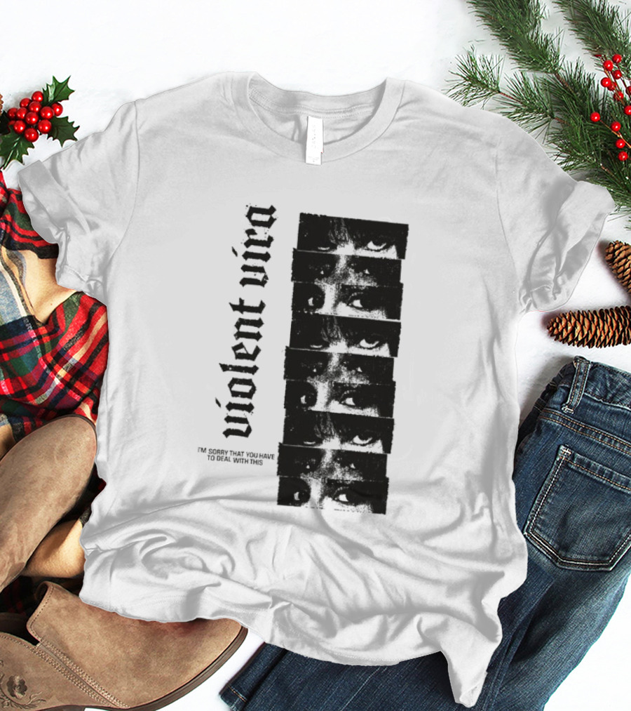 Violent Vira Sorry You Have To Deal With This False Reaction Eyes T-Shirt