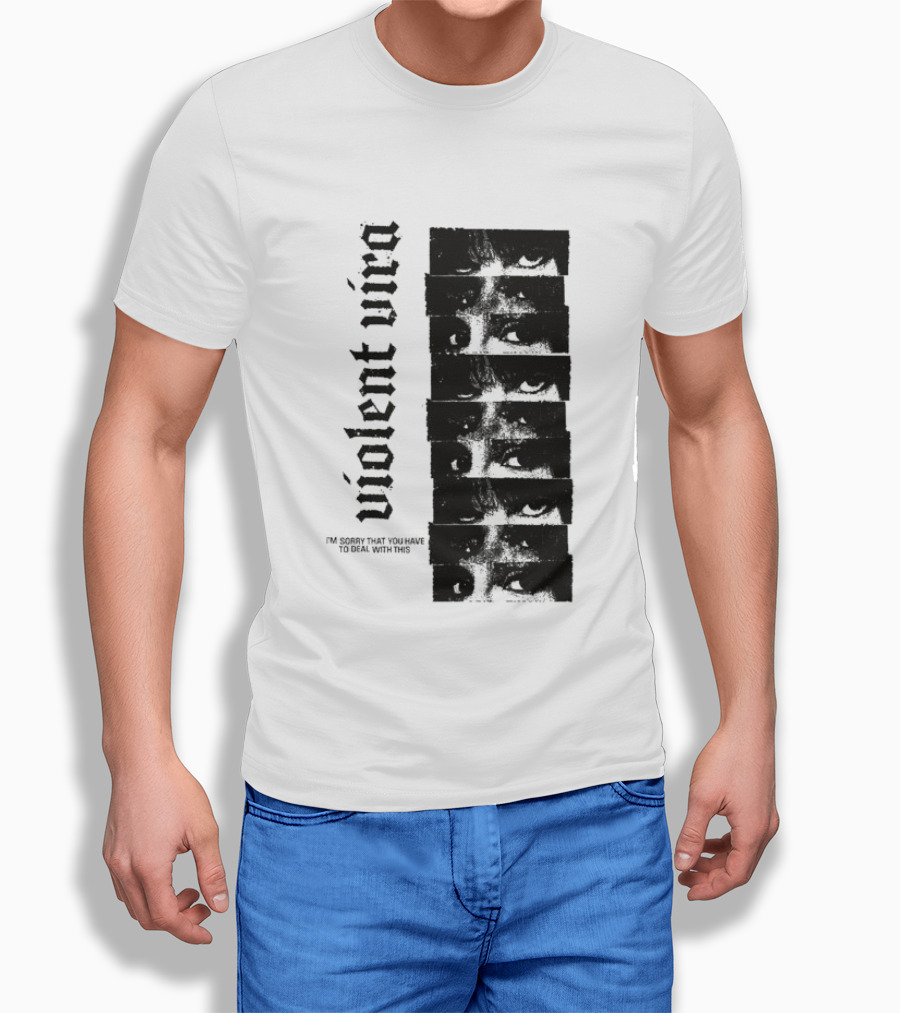 Violent Vira Sorry You Have To Deal With This False Reaction Eyes T-Shirt
